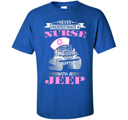 Never Underestimate A Nurse With A Jeep Funny Saying T-shirt Royal