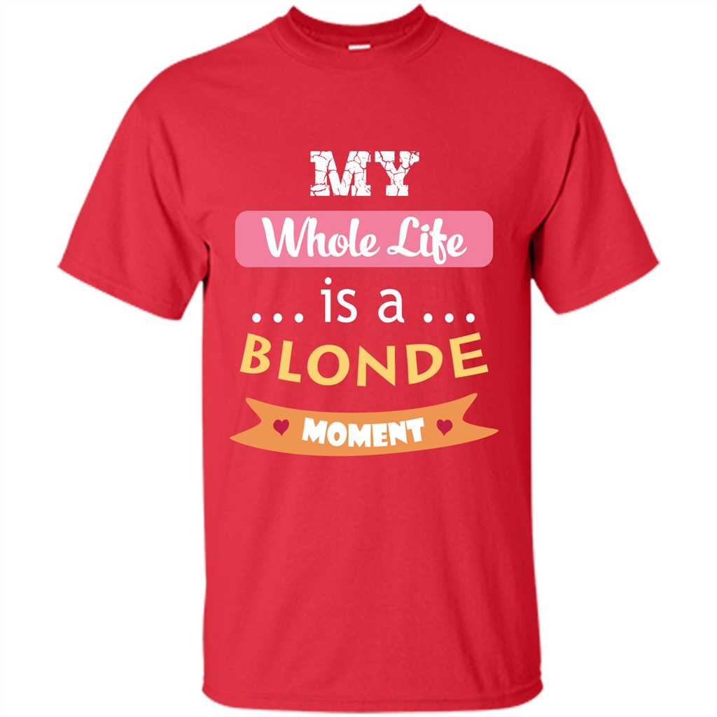 My Whole Life Is A Blonde Moment T-shirt Red