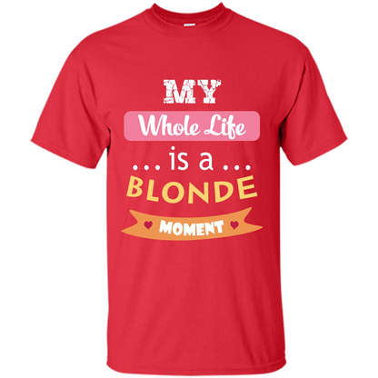 My Whole Life Is A Blonde Moment T-shirt Red