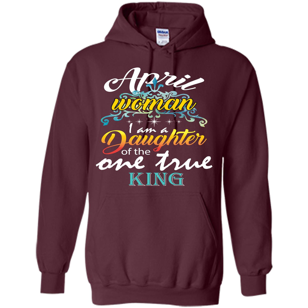 April Woman I Am A Daughter Of The One True King T-shirt Maroon