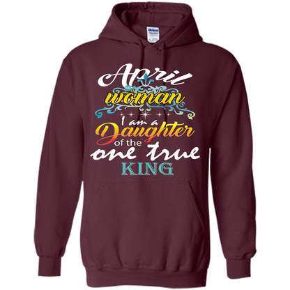 April Woman I Am A Daughter Of The One True King T-shirt Maroon