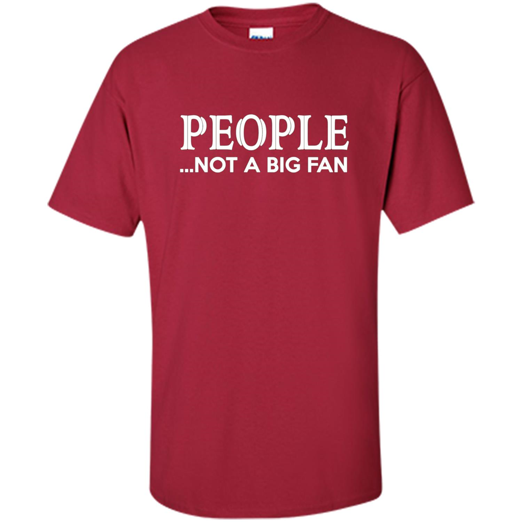 People Not a Big Fan shirt Funny Graphic T-shirt Cardinal