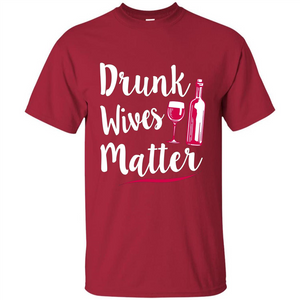Wine T-shirt Drunk Wives Matter