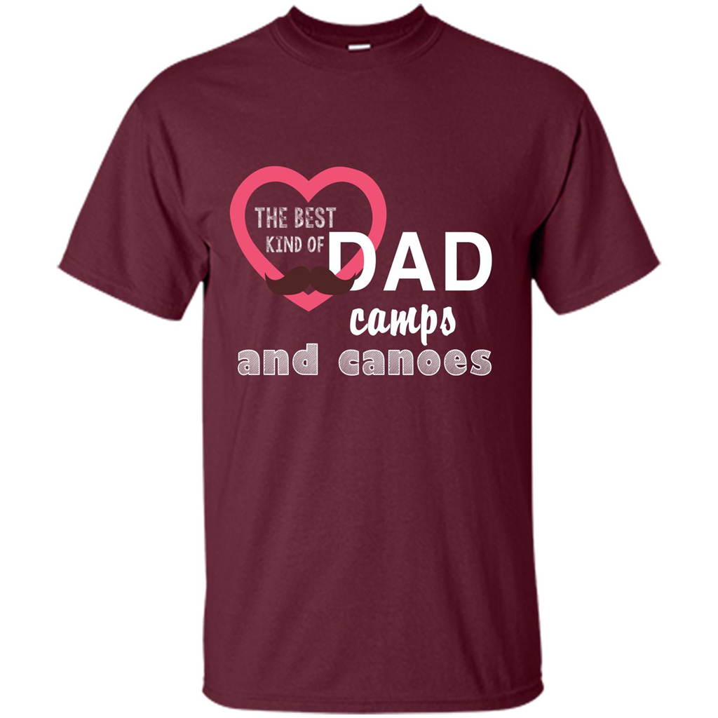 The Best Kind Of Dad Camps And Canoes T-shirt Maroon