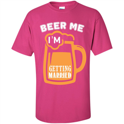 Beer T-shirt Beer Me Iäó»m Getting Married Heliconia