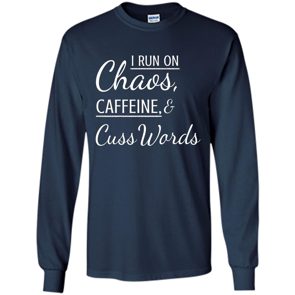 I Run On Chaos Caffeine and Cuss Words T-shirt Navy