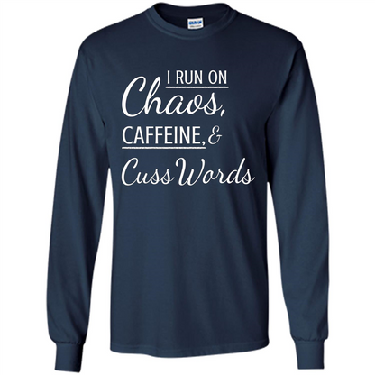 I Run On Chaos Caffeine and Cuss Words T-shirt Navy