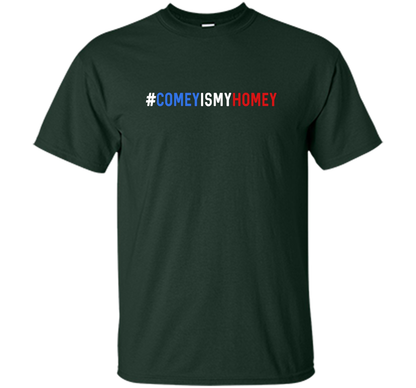 Comey Is My Homey T-Shirt cool shirt Forest Green