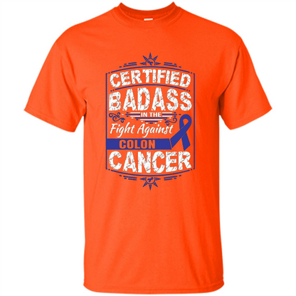 Certified Badass In The Fight Against Colon Cancer T-Shirt Orange