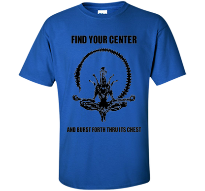 Find Your Center And Burst Forth Thru Its Chest T-shirt Royal