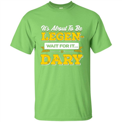 HIMYM T-shirt It's About To Be Legendary Wait For It T-shirt Lime