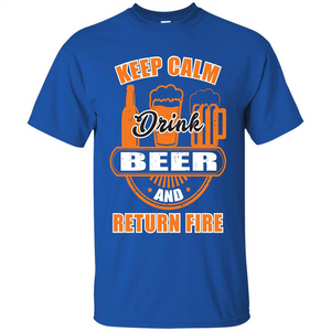 Beer T-shirt Keep Calm Drink Beer And Return Fire