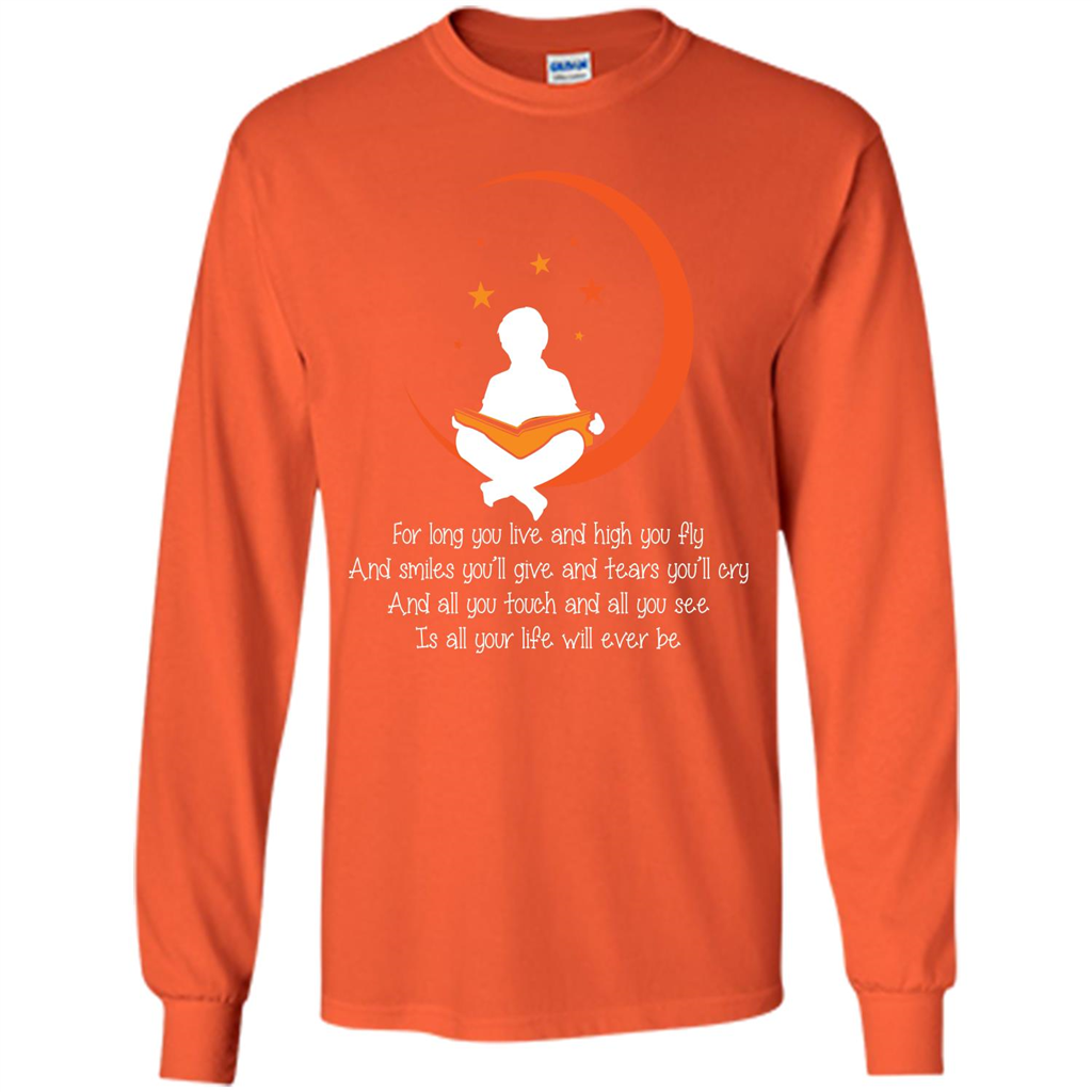 For Long You Live And High You Fly And Smiles You’ll Give T-shirt Orange