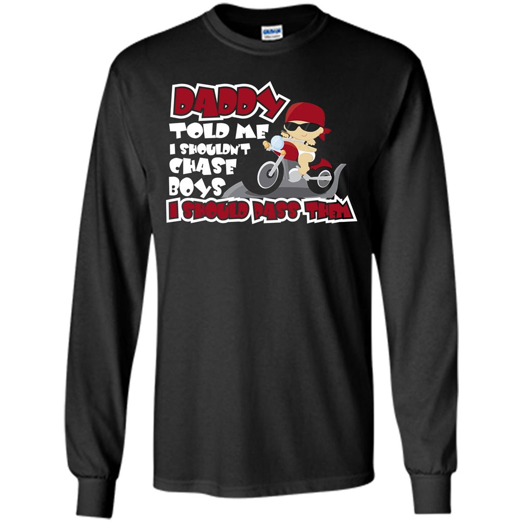 Family Daddy Told Me I Shouldn't Chase Boys I Should Pass Them T-shirt Black