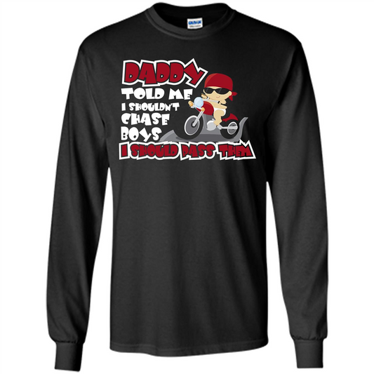 Family Daddy Told Me I Shouldn't Chase Boys I Should Pass Them T-shirt Black