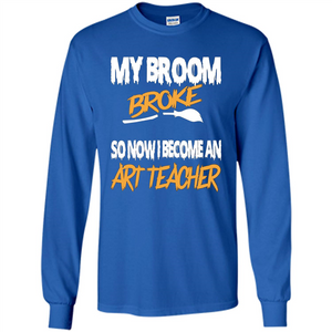 Funny Halloween Art Teacher T-shirt Broom Broke