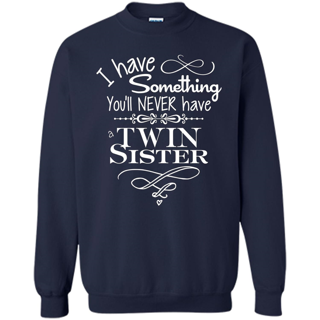 I Have Something You'll Never Have A Twin Sister T-shirt Navy