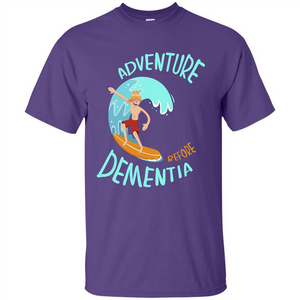 Adventurer T-shirt Adventure Before Dementia T-shirt