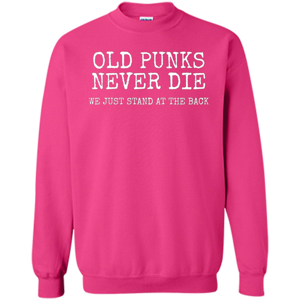 Old Punks Never Die We Just Stand At The Back T-shirt