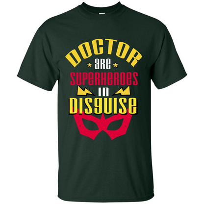 Doctor Are Superheroes In Disguise T-shirt Forest Green