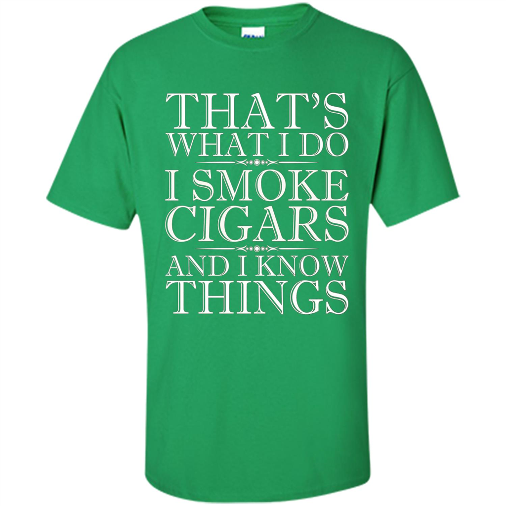 That's What I Do I Smoke Cigars And I Know Things T-shirt Irish Green
