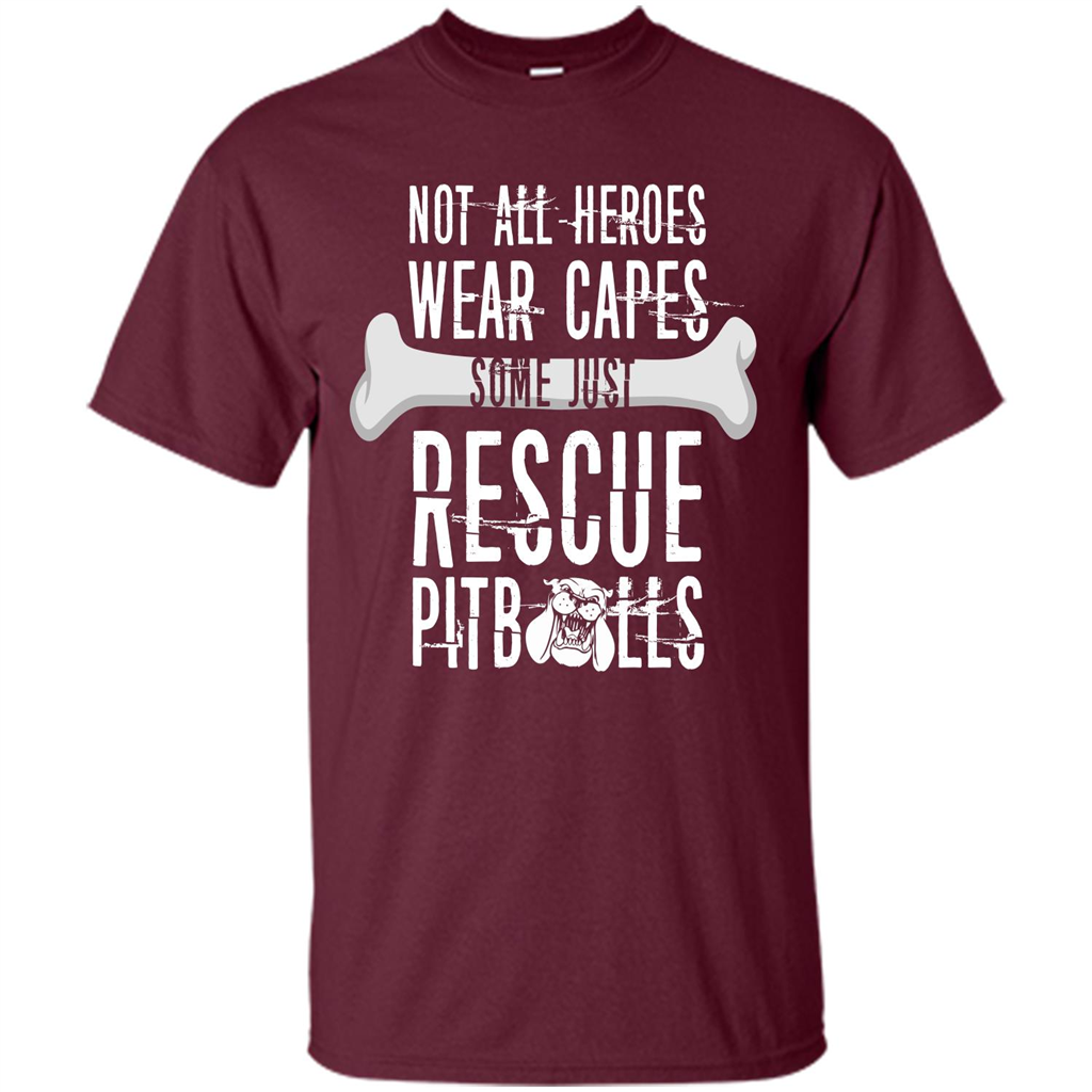 Pitbulls. Not All Heroes Wear Capes Some Just Rescue Pitbulls T-shirt Maroon