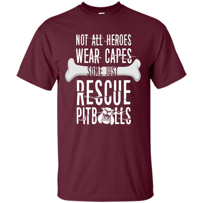 Pitbulls. Not All Heroes Wear Capes Some Just Rescue Pitbulls T-shirt Maroon