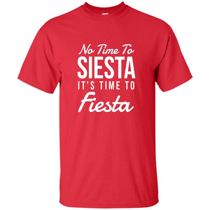 No Time To Siesta It's Time To Fiesta T-shirt