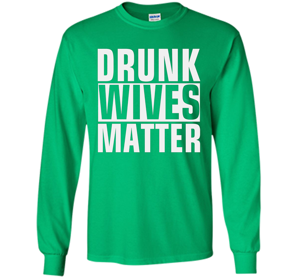 Wife T-shirt Drunk Wives Matter T-shirt Irish Green