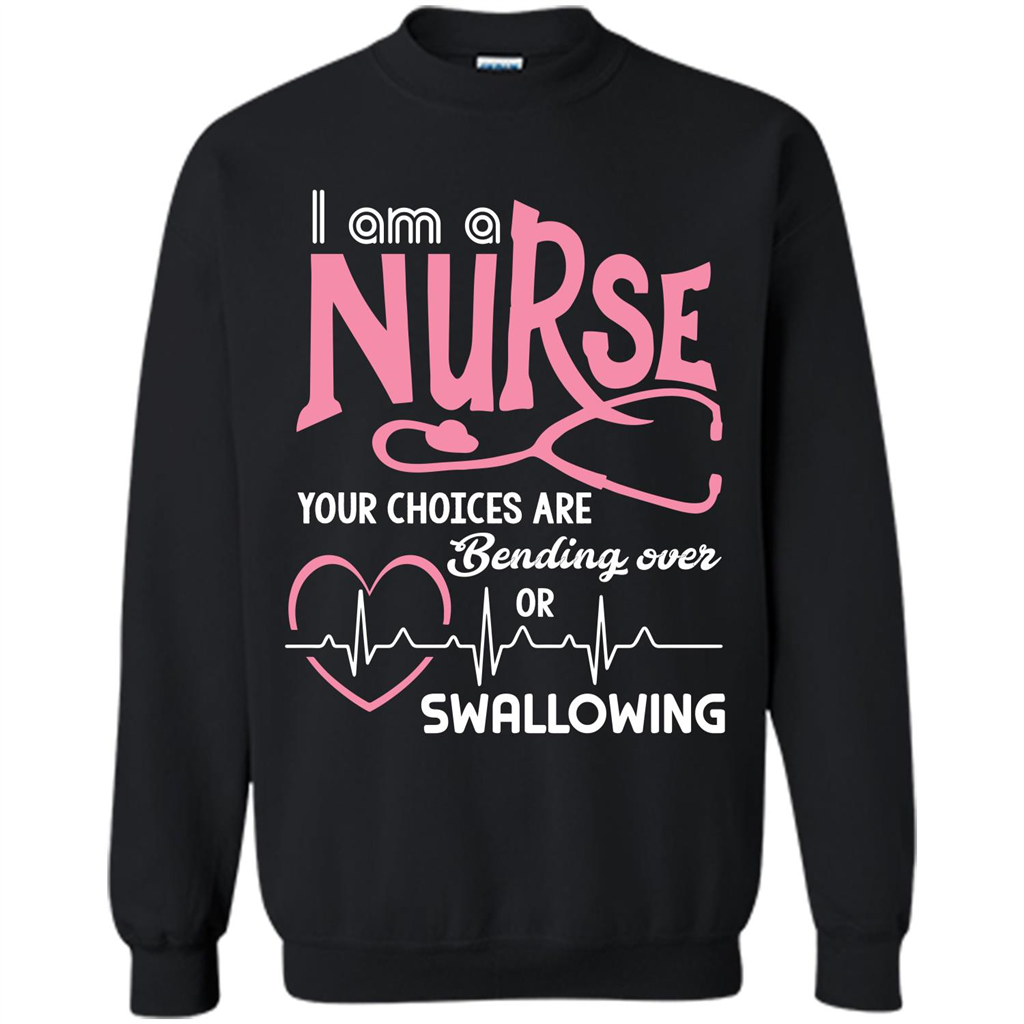 Nursing tshirtI am a nurse your choices are bending over or swallowing Black