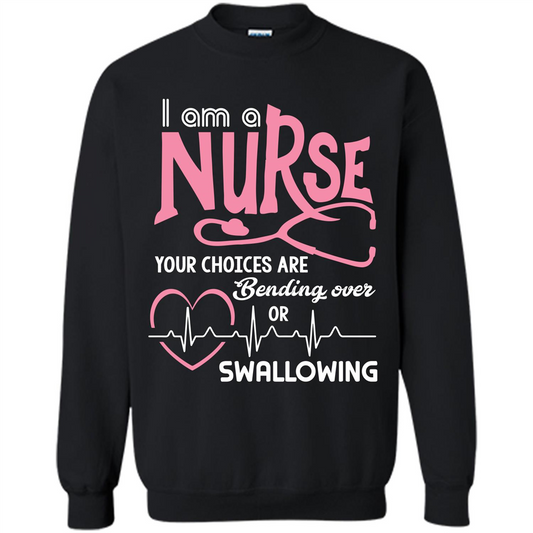 Nursing tshirtI am a nurse your choices are bending over or swallowing Black