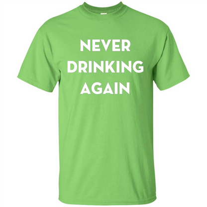 Never Drinking Again Funny Beer T-shirt Lime