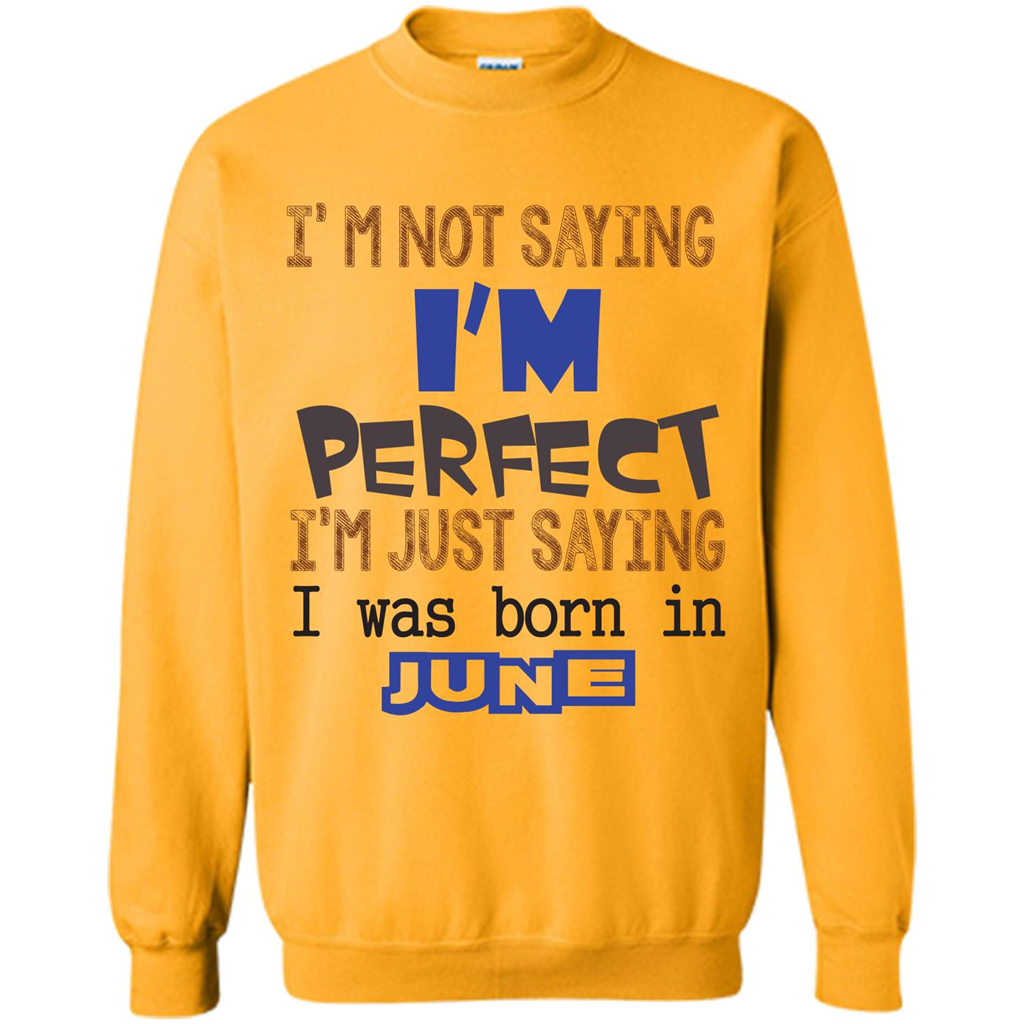 I'M Not Saying I Am Perfect I'M Just Saying I Was Born In June Gold