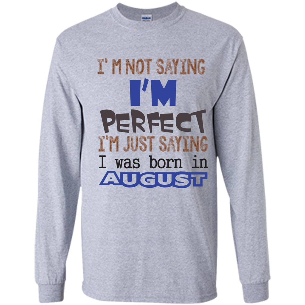 August T-shirt I'm Not Saying I Am Perfect I'm Just Saying I Was Born In August Sport Grey