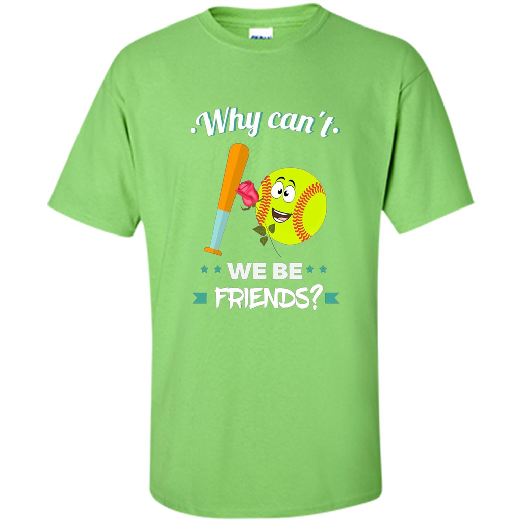 Funny Softball T-shirt Why Can't We Be Friends T-Shirt Lime