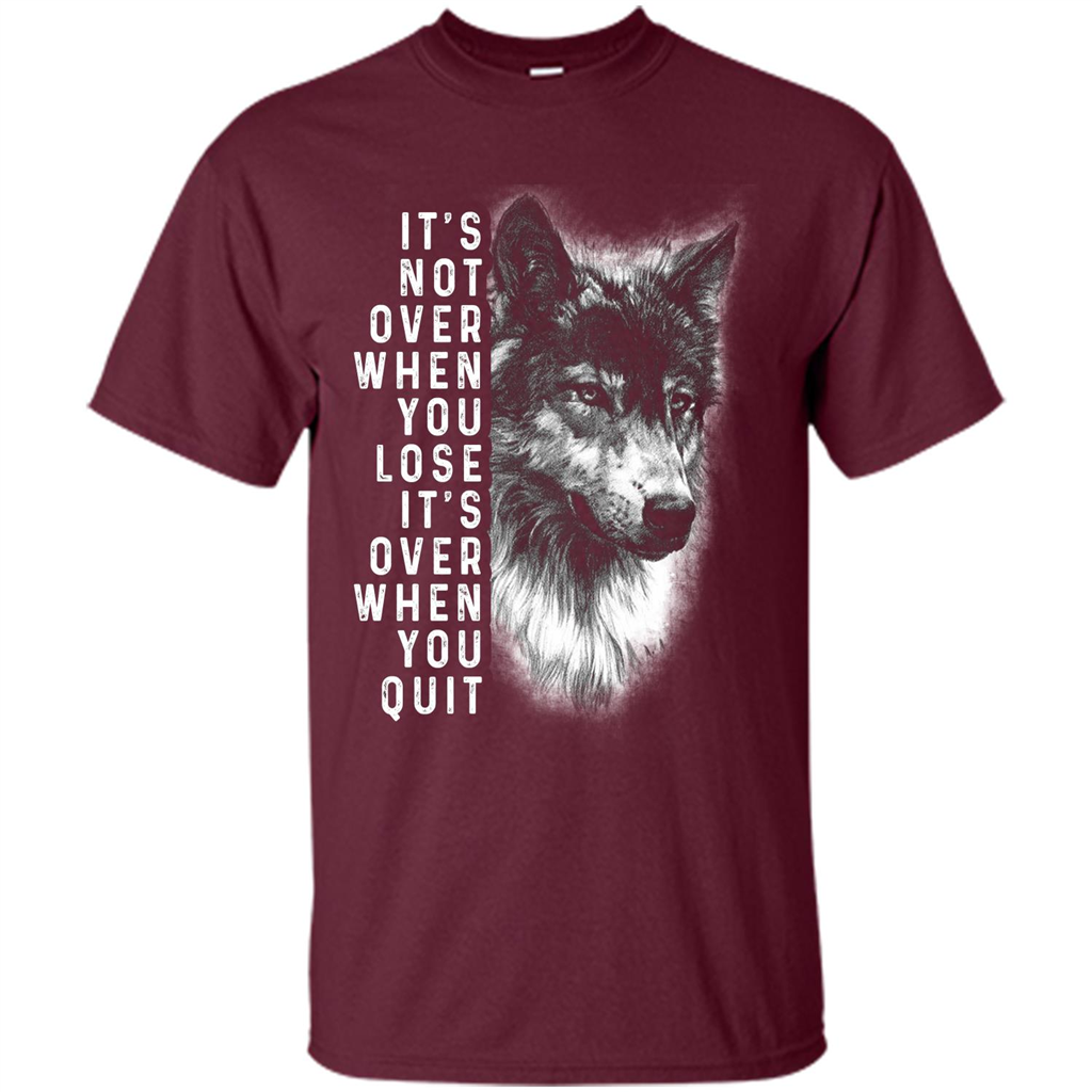 Motivational T-shirt It's Not Over When You Lose It's Over When You Quit T-shirt Maroon