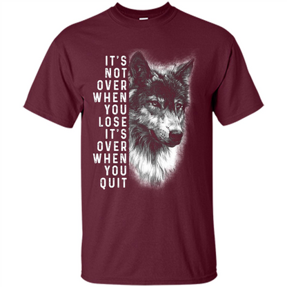 Motivational T-shirt It's Not Over When You Lose It's Over When You Quit T-shirt Maroon