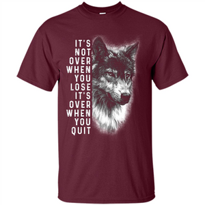 Motivational T-shirt It's Not Over When You Lose It's Over When You Quit T-shirt