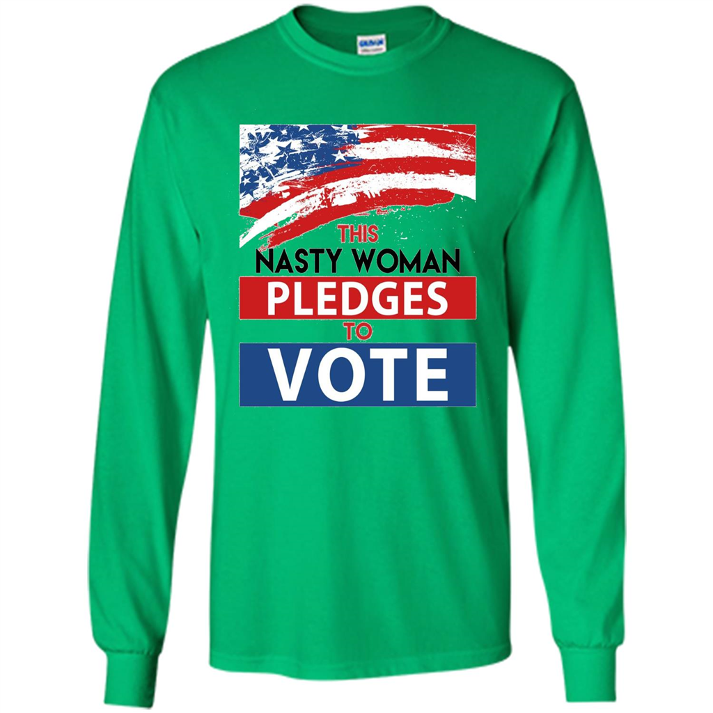 This Nasty Woman Vote Pledges To Vote T-shirt Irish Green