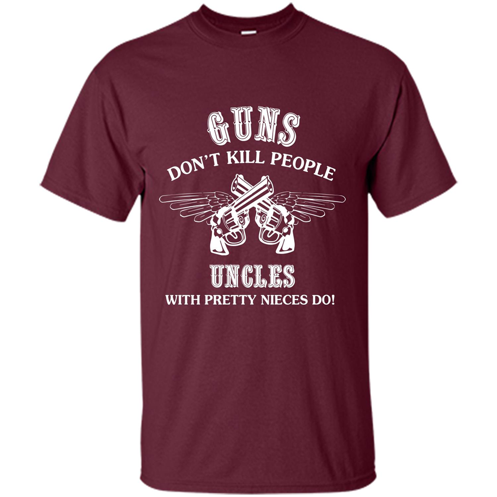 Guns Don’t Kill People Uncles With Pretty Nieces Do Maroon