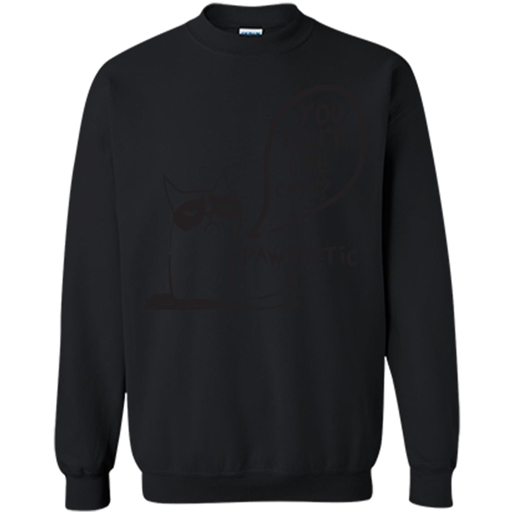 Cat Lover. You Donäó»t Like Cats. Pawthetic T-shirt Black