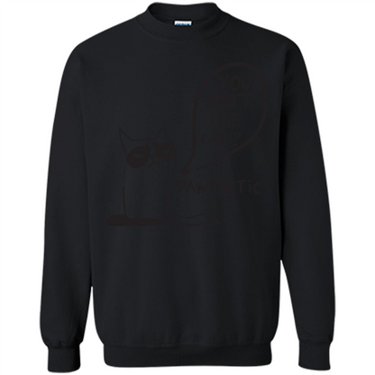 Cat Lover. You Donäó»t Like Cats. Pawthetic T-shirt Black