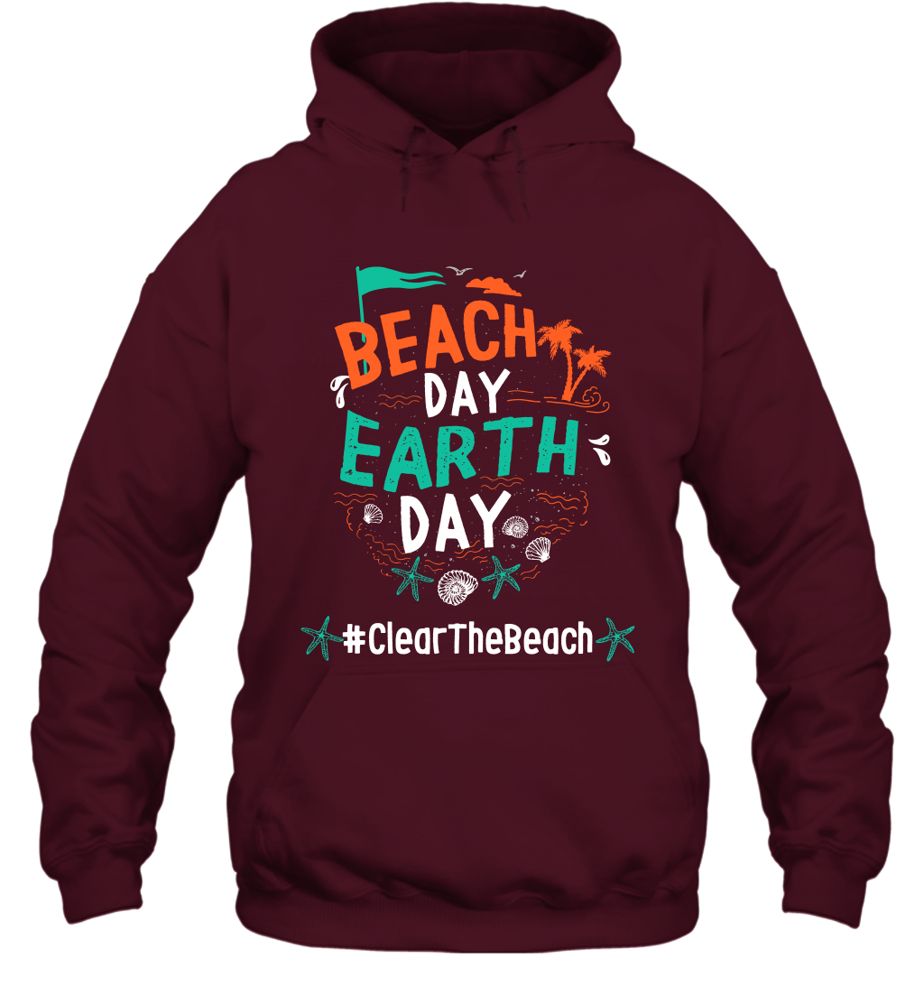 Beach Day Earth Day #clearthebeach Shirt Hoodie Hoodie Maroon