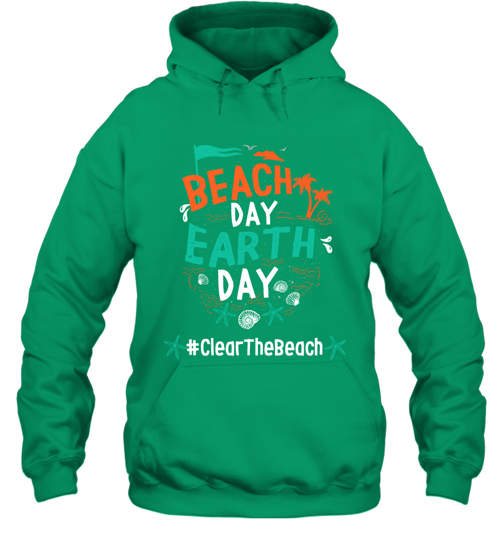 Beach Day Earth Day #clearthebeach Shirt Hoodie Hoodie Irish