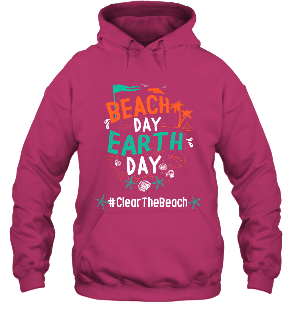 Beach Day Earth Day #clearthebeach Shirt Hoodie Hoodie Heliconia