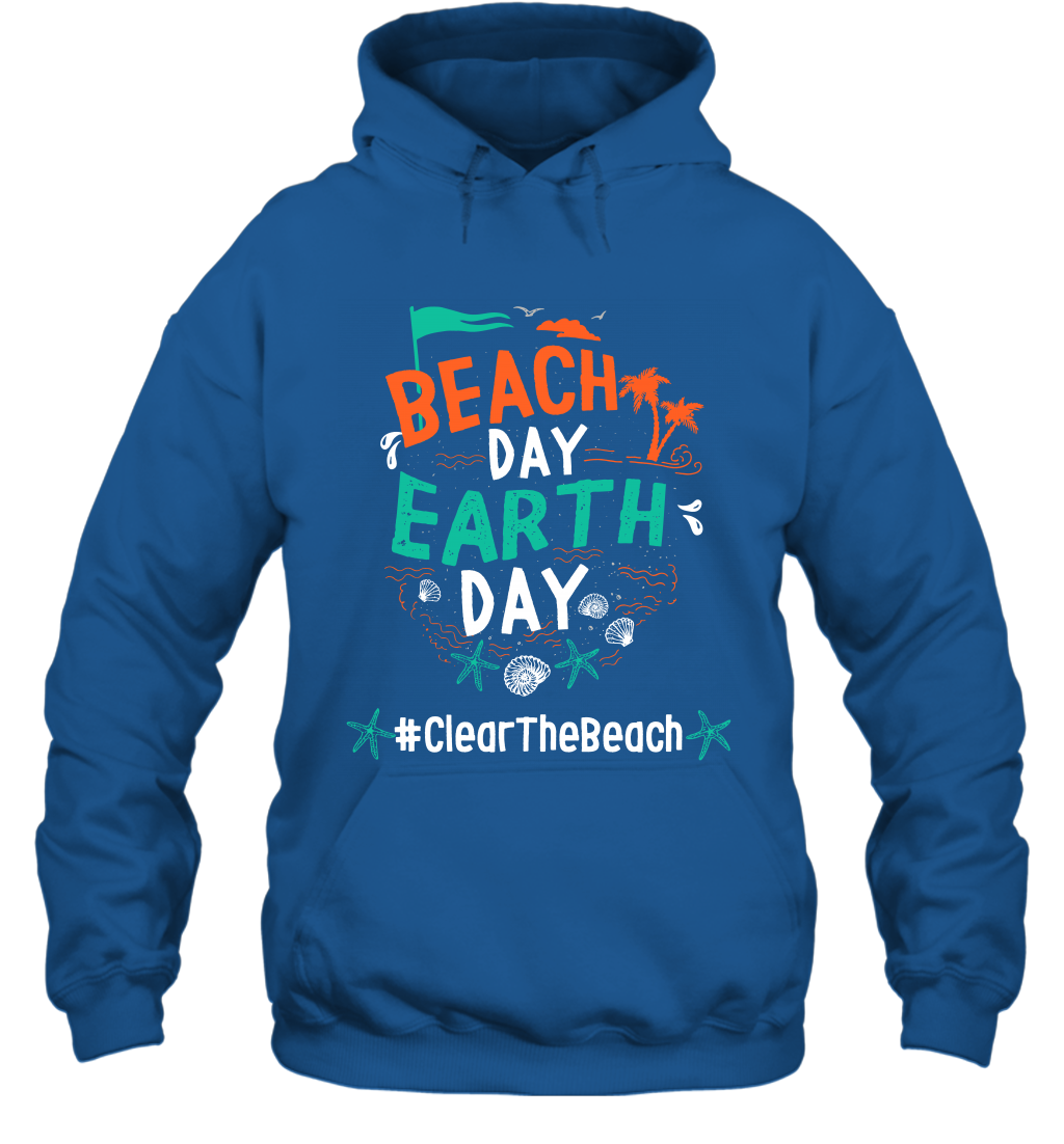Beach Day Earth Day #clearthebeach Shirt Hoodie Hoodie Royal