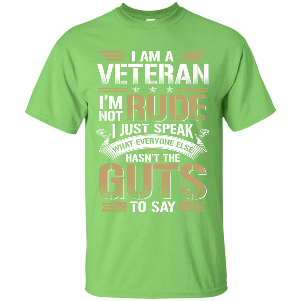 I Am A Veteran Im Not Rude I Just Speak What Everyone Else Hasn’t The Guts To Say T-shirt Lime