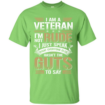 I Am A Veteran Im Not Rude I Just Speak What Everyone Else Hasn’t The Guts To Say T-shirt Lime