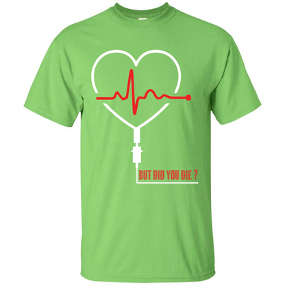 Nurse T-shirt But Did You Die T-shirt Lime