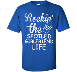 Rockin The Spoiled Girlfriend Life T-shirt